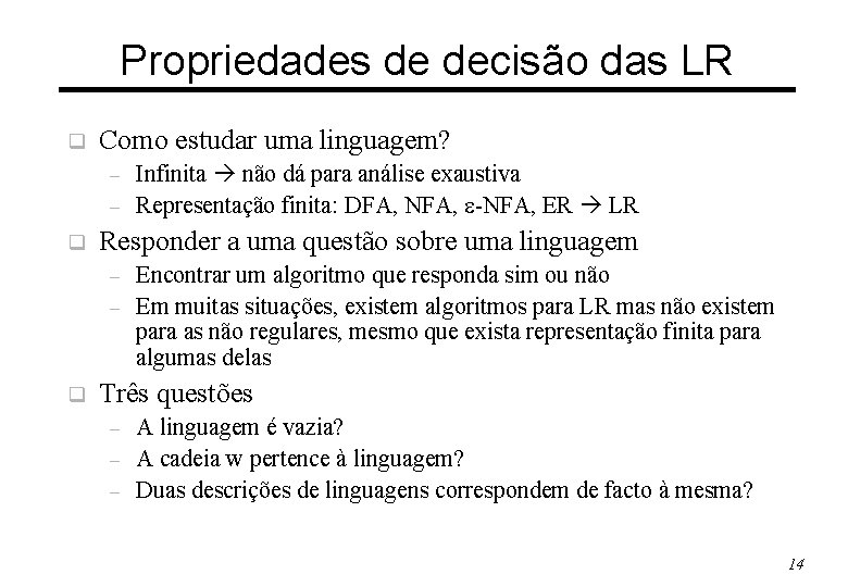 Propriedades de decisão das LR q Como estudar uma linguagem? – – q Responder