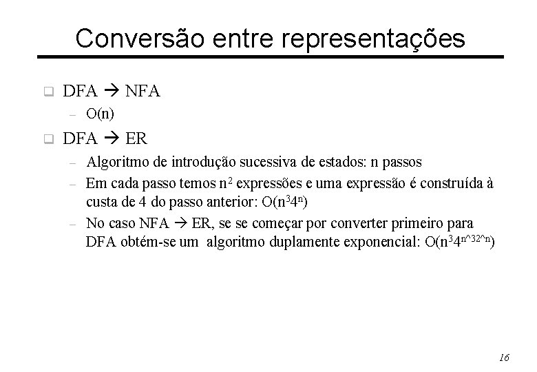 Conversão entre representações q DFA NFA – q O(n) DFA ER – – –