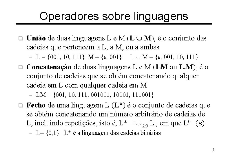 Operadores sobre linguagens q União de duas linguagens L e M (L M), é