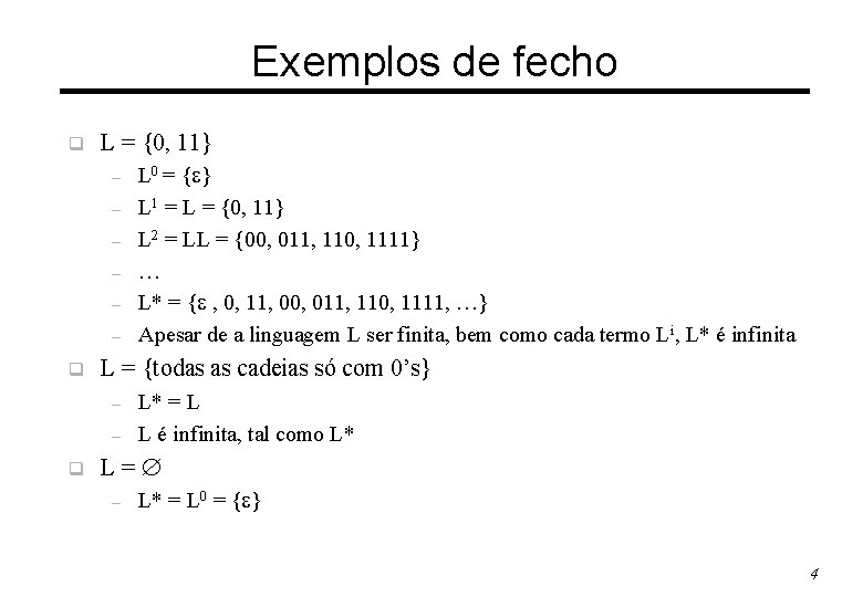 Exemplos de fecho q L = {0, 11} – – – q L =