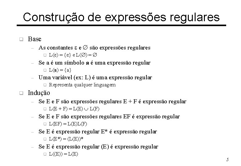 Construção de expressões regulares q Base – As constantes e são expressões regulares q