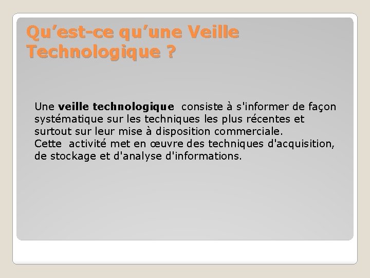 Qu’est-ce qu’une Veille Technologique ? Une veille technologique consiste à s'informer de façon systématique