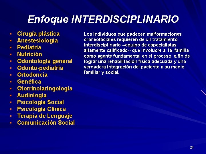 Enfoque INTERDISCIPLINARIO § § § § Cirugía plástica Anestesiología Pediatría Nutrición Odontología general Odonto-pediatría