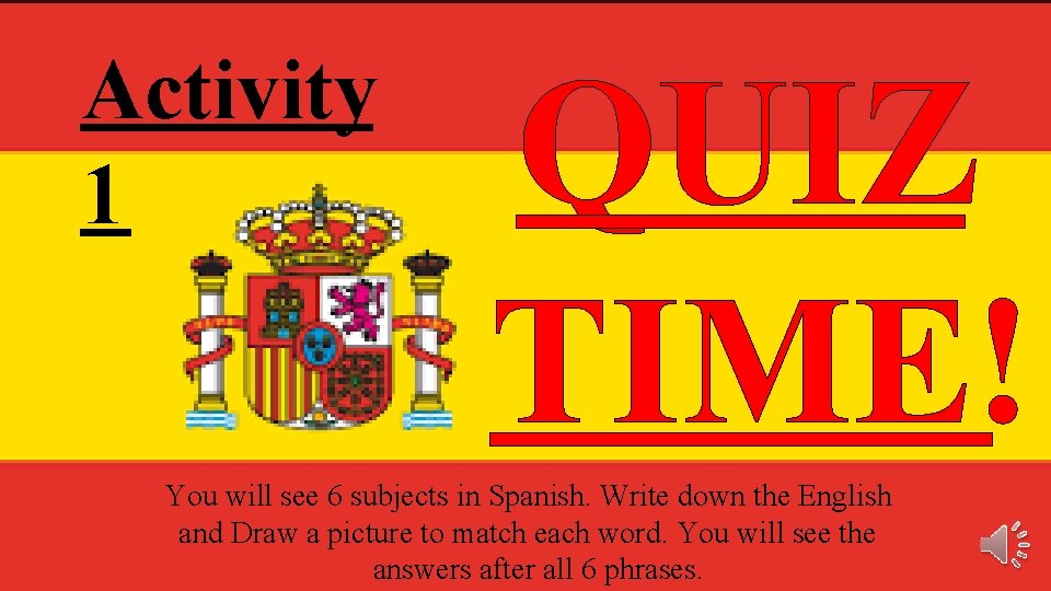 Activity 1 QUIZ TIME! You will see 6 subjects in Spanish. Write down the