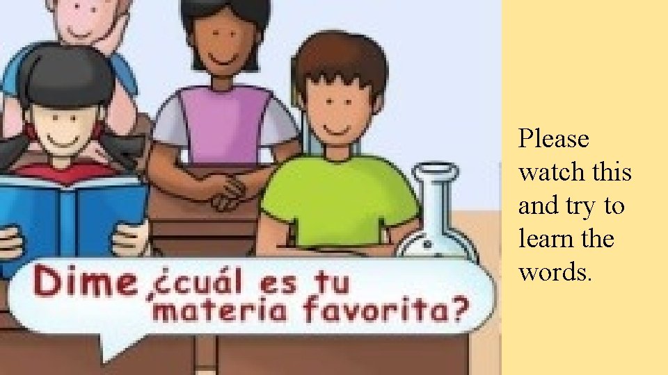 Please watch this and try to learn the words. 