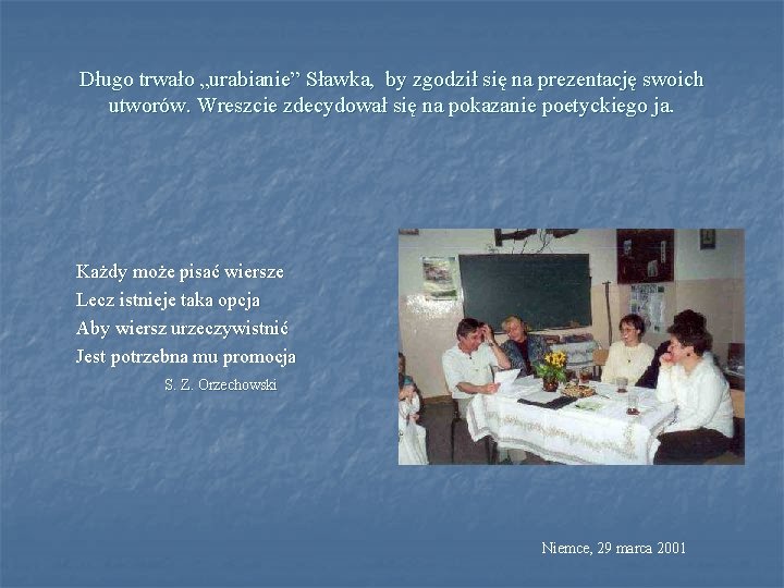 Długo trwało „urabianie” Sławka, by zgodził się na prezentację swoich utworów. Wreszcie zdecydował się