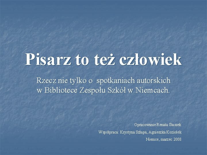 Pisarz to też człowiek Rzecz nie tylko o spotkaniach autorskich w Bibliotece Zespołu Szkół