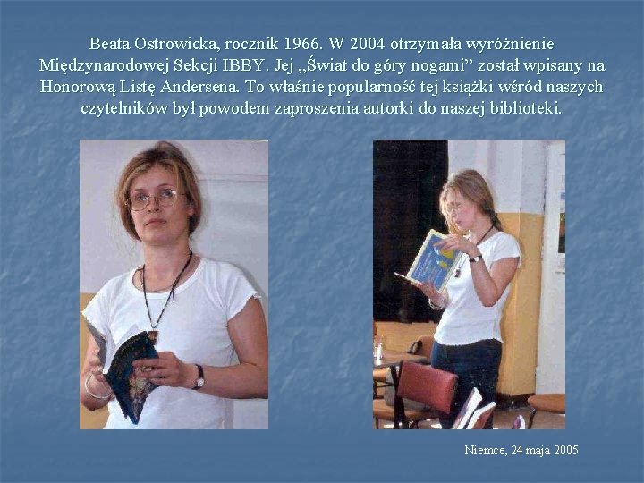 Beata Ostrowicka, rocznik 1966. W 2004 otrzymała wyróżnienie Międzynarodowej Sekcji IBBY. Jej „Świat do