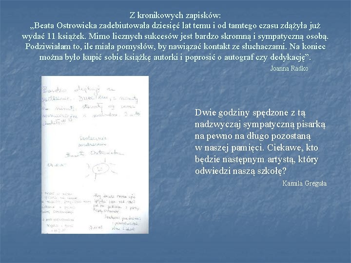 Z kronikowych zapisków: „Beata Ostrowicka zadebiutowała dziesięć lat temu i od tamtego czasu zdążyła