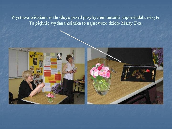 Wystawa widziana w tle długo przed przybyciem autorki zapowiadała wizytę. Ta pięknie wydana książka