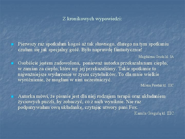 Z kronikowych wypowiedzi: n Pierwszy raz spotkałam kogoś aż tak sławnego, dlatego na tym