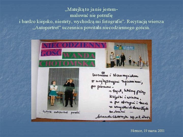 „Matejką to ja nie jestemmalować nie potrafię i bardzo kiepsko, niestety, wychodzą mi fotografie”.