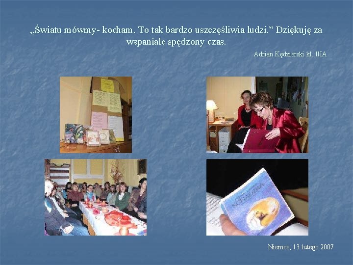 „Światu mówmy- kocham. To tak bardzo uszczęśliwia ludzi. ” Dziękuję za wspaniale spędzony czas.