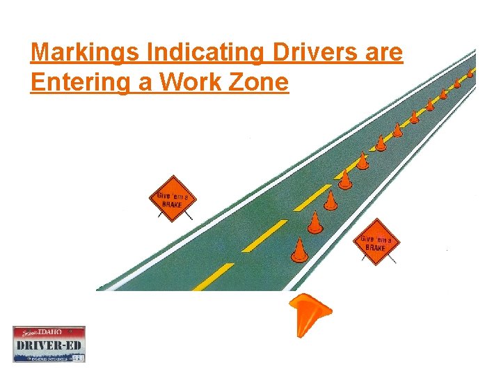 Markings Indicating Drivers are Entering a Work Zone Markings Indicating Drivers are Entering a Work Zone