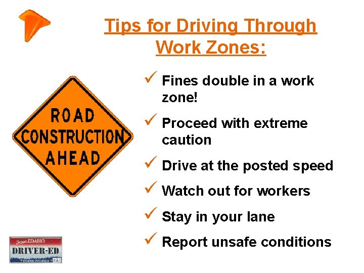 Tips for Driving Through Work Zones: ü Fines double in a work zone! ü