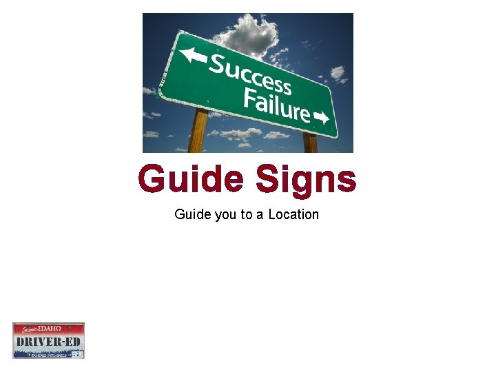 Guide Signs Guide you to a Location Guide Signs Guide you to a Location