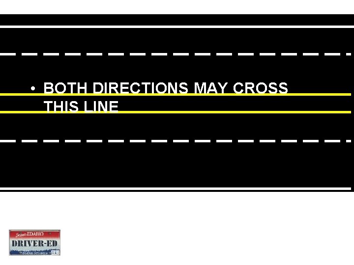 • BOTH DIRECTIONS MAY CROSS THIS LINE • BOTH DIRECTIONS MAY CROSS THIS LINE