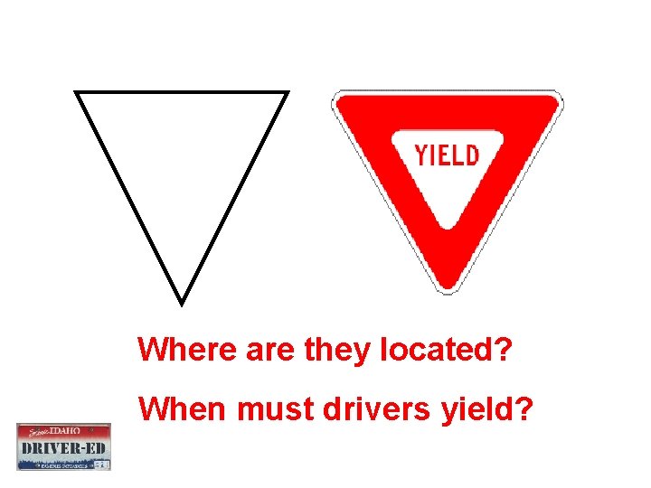Where are they located? When must drivers yield? Where are they located? When must drivers yield?
