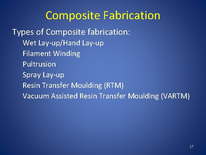 Composite Fabrication Types of Composite fabrication: Wet Lay-up/Hand Lay-up Filament Winding Pultrusion Spray Lay-up