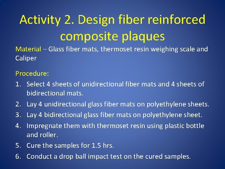 Activity 2. Design fiber reinforced composite plaques Material – Glass fiber mats, thermoset resin