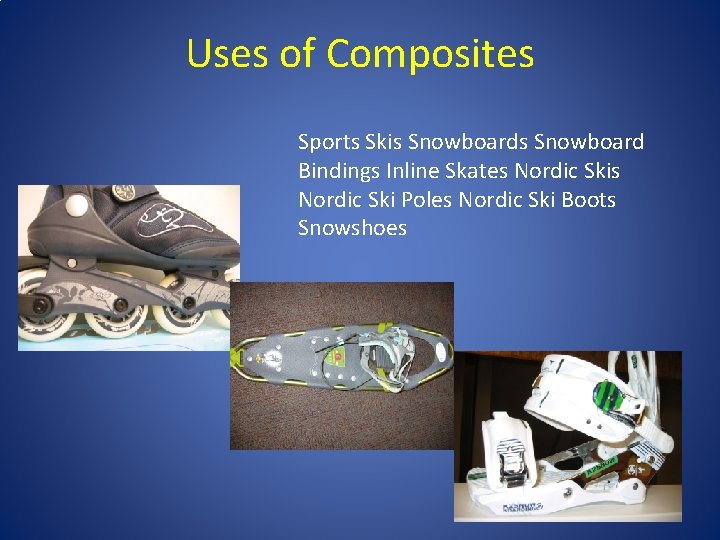 Uses of Composites Sports Skis Snowboard Bindings Inline Skates Nordic Ski Poles Nordic Ski