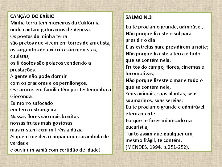 CANÇÃO DO EXÍLIO Minha terra tem macieiras da Califórnia onde cantam gaturamos de Veneza.