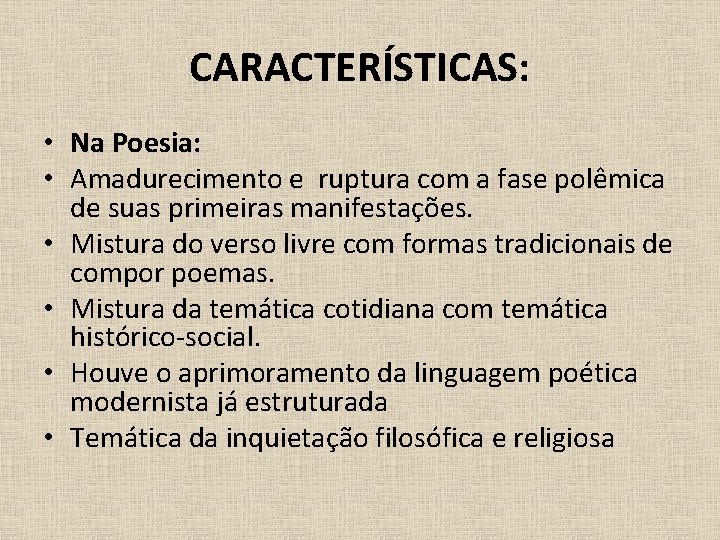 CARACTERÍSTICAS: • Na Poesia: • Amadurecimento e ruptura com a fase polêmica de suas