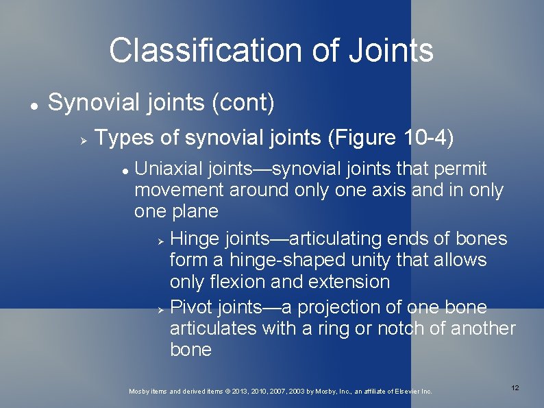 Classification of Joints Synovial joints (cont) Types of synovial joints (Figure 10 -4) Uniaxial