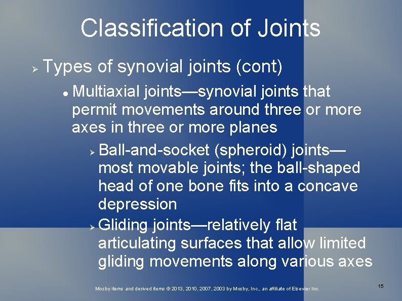 Classification of Joints Types of synovial joints (cont) Multiaxial joints—synovial joints that permit movements