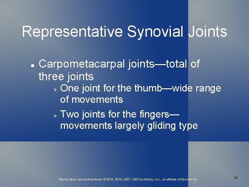 Representative Synovial Joints Carpometacarpal joints—total of three joints One joint for the thumb—wide range