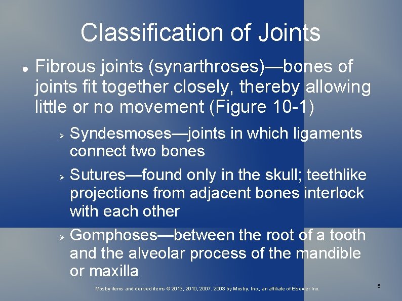 Classification of Joints Fibrous joints (synarthroses)—bones of joints fit together closely, thereby allowing little