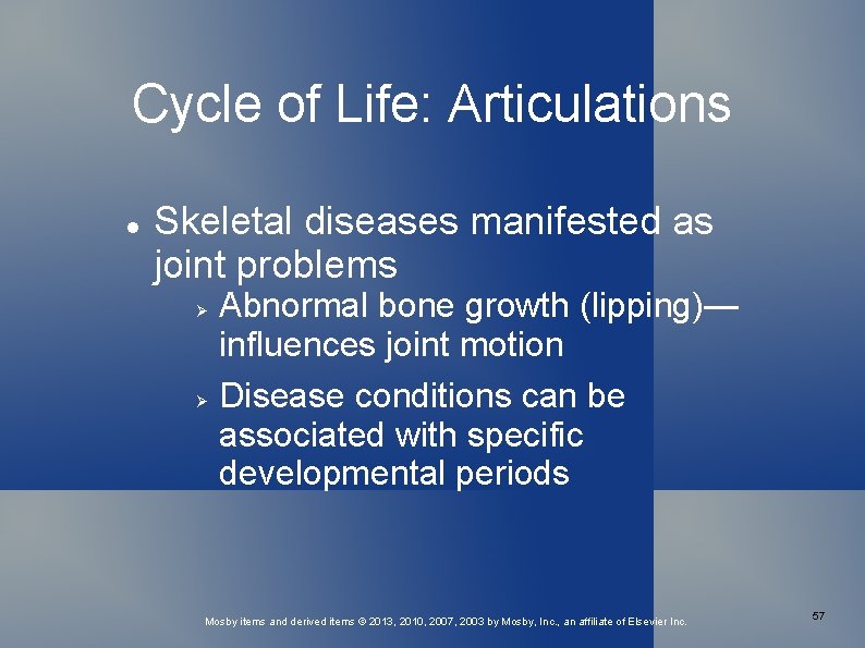 Cycle of Life: Articulations Skeletal diseases manifested as joint problems Abnormal bone growth (lipping)—