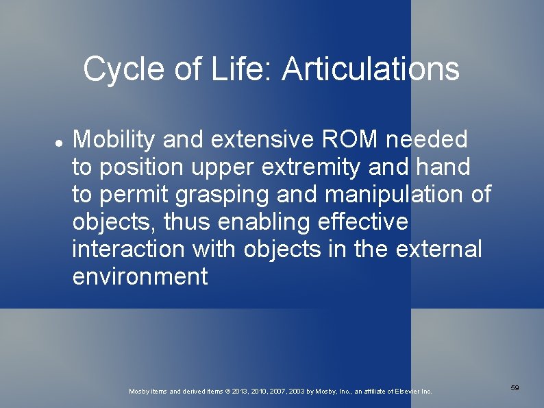 Cycle of Life: Articulations Mobility and extensive ROM needed to position upper extremity and