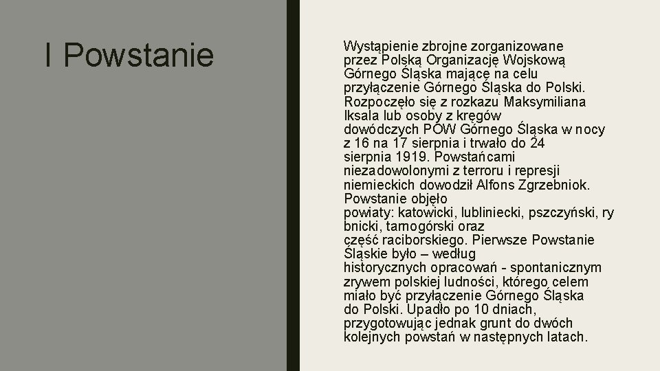 I Powstanie Wystąpienie zbrojne zorganizowane przez Polską Organizację Wojskową Górnego Śląska mające na celu