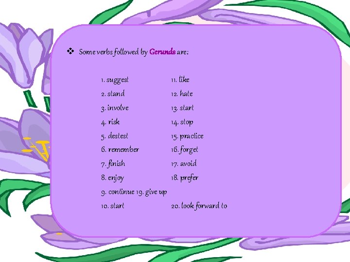 v Some verbs followed by Gerunds are: 1. suggest 2. stand 3. involve 4.