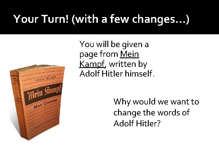 Your Turn! (with a few changes…) You will be given a page from Mein