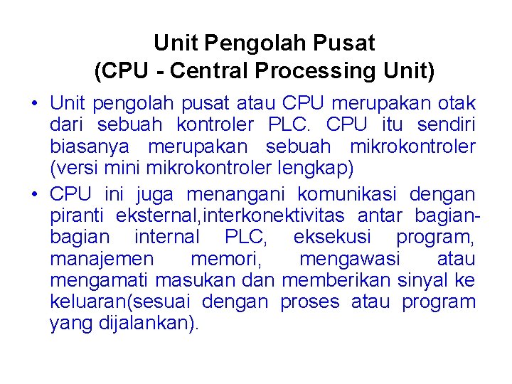 Unit Pengolah Pusat (CPU - Central Processing Unit) • Unit pengolah pusat atau CPU