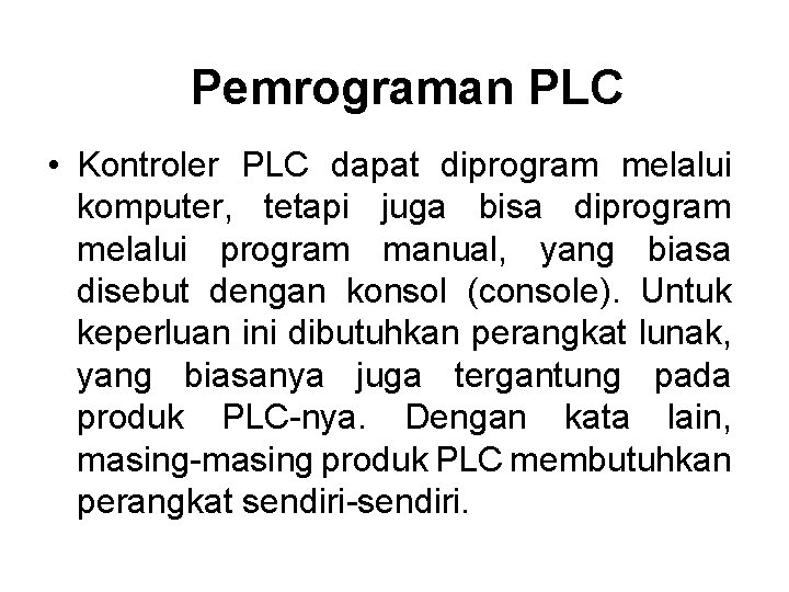 Pemrograman PLC • Kontroler PLC dapat diprogram melalui komputer, tetapi juga bisa diprogram melalui