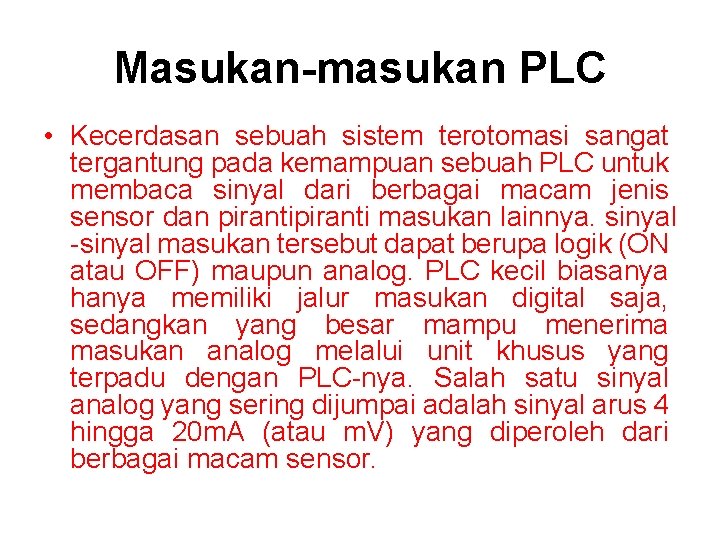 Masukan-masukan PLC • Kecerdasan sebuah sistem terotomasi sangat tergantung pada kemampuan sebuah PLC untuk