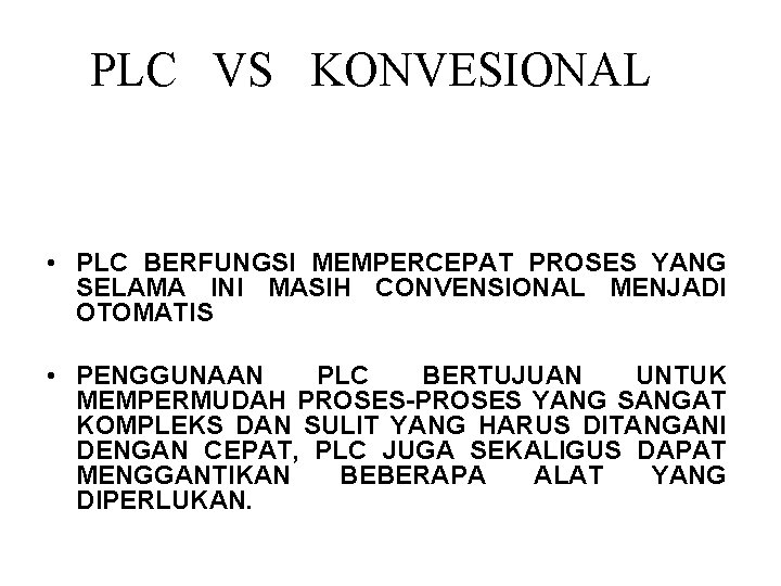 PLC VS KONVESIONAL • PLC BERFUNGSI MEMPERCEPAT PROSES YANG SELAMA INI MASIH CONVENSIONAL MENJADI