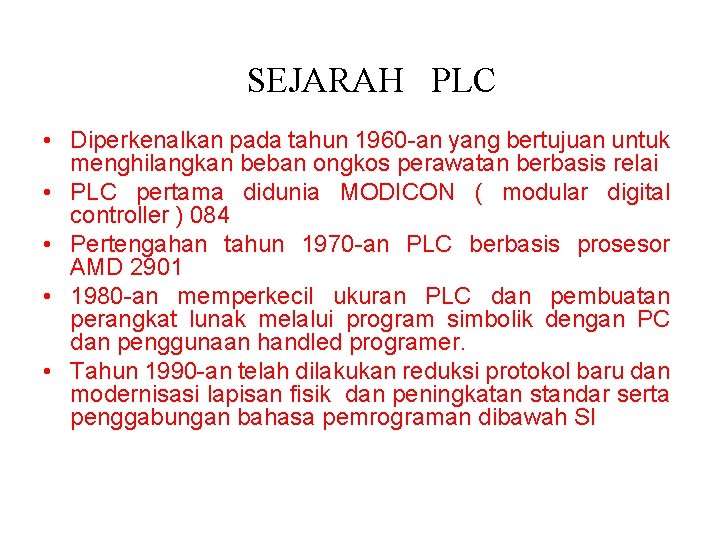 SEJARAH PLC • Diperkenalkan pada tahun 1960 -an yang bertujuan untuk menghilangkan beban ongkos