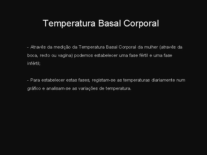 Temperatura Basal Corporal - Através da medição da Temperatura Basal Corporal da mulher (através