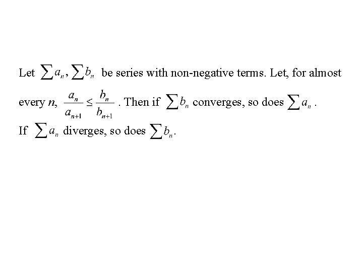 Let every n, If be series with non-negative terms. Let, for almost. Then if
