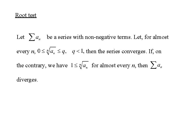 Root test Let be a series with non-negative terms. Let, for almost every n,