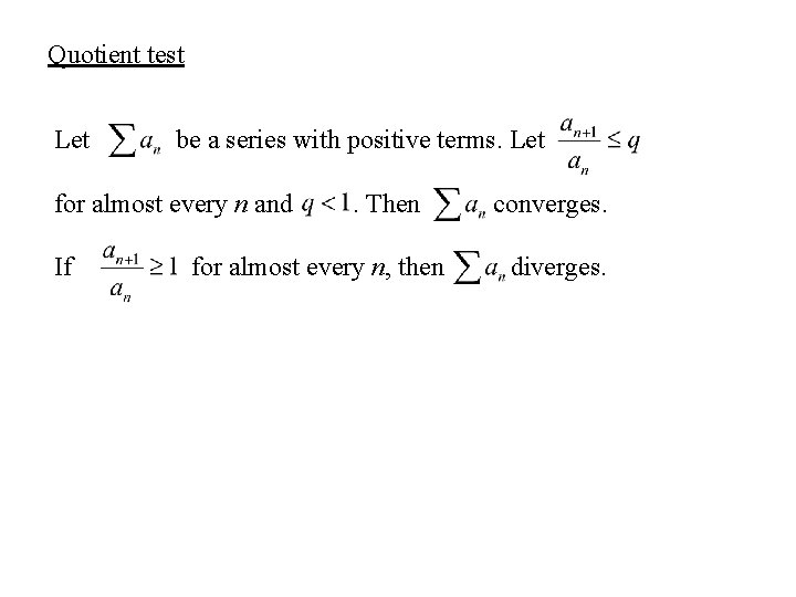 Quotient test Let be a series with positive terms. Let for almost every n