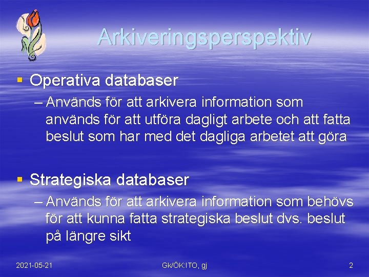 Arkiveringsperspektiv § Operativa databaser – Används för att arkivera information som används för att