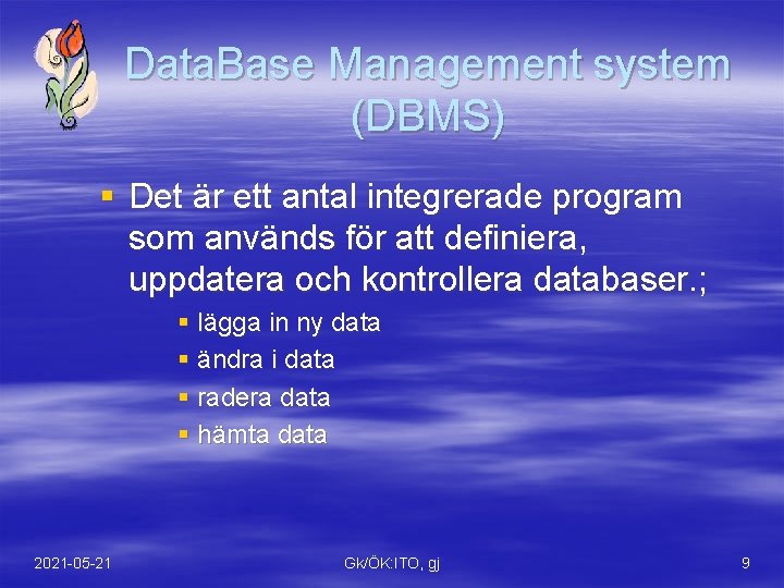 Data. Base Management system (DBMS) § Det är ett antal integrerade program som används