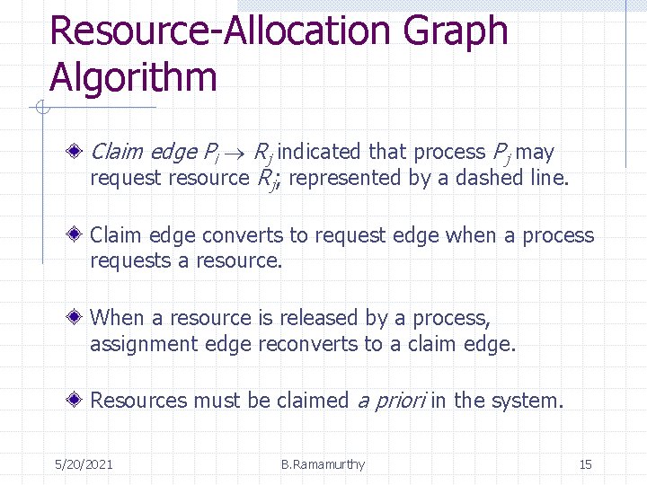 Resource-Allocation Graph Algorithm Claim edge Pi Rj indicated that process Pj may request resource
