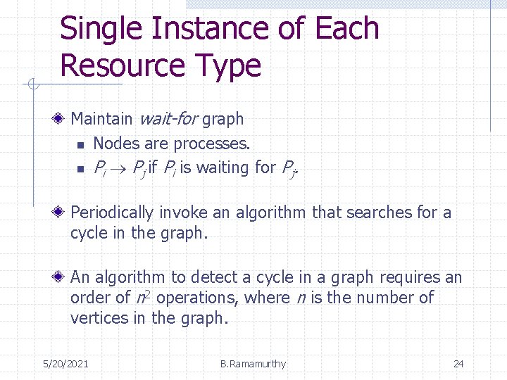 Single Instance of Each Resource Type Maintain wait-for graph n Nodes are processes. n