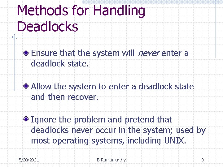 Methods for Handling Deadlocks Ensure that the system will never enter a deadlock state.